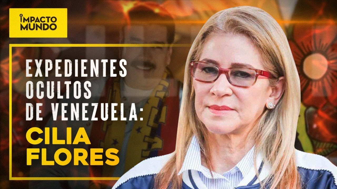 Los expedientes oscuros de Venezuela: CILIA FLORES | Impacto Mundo