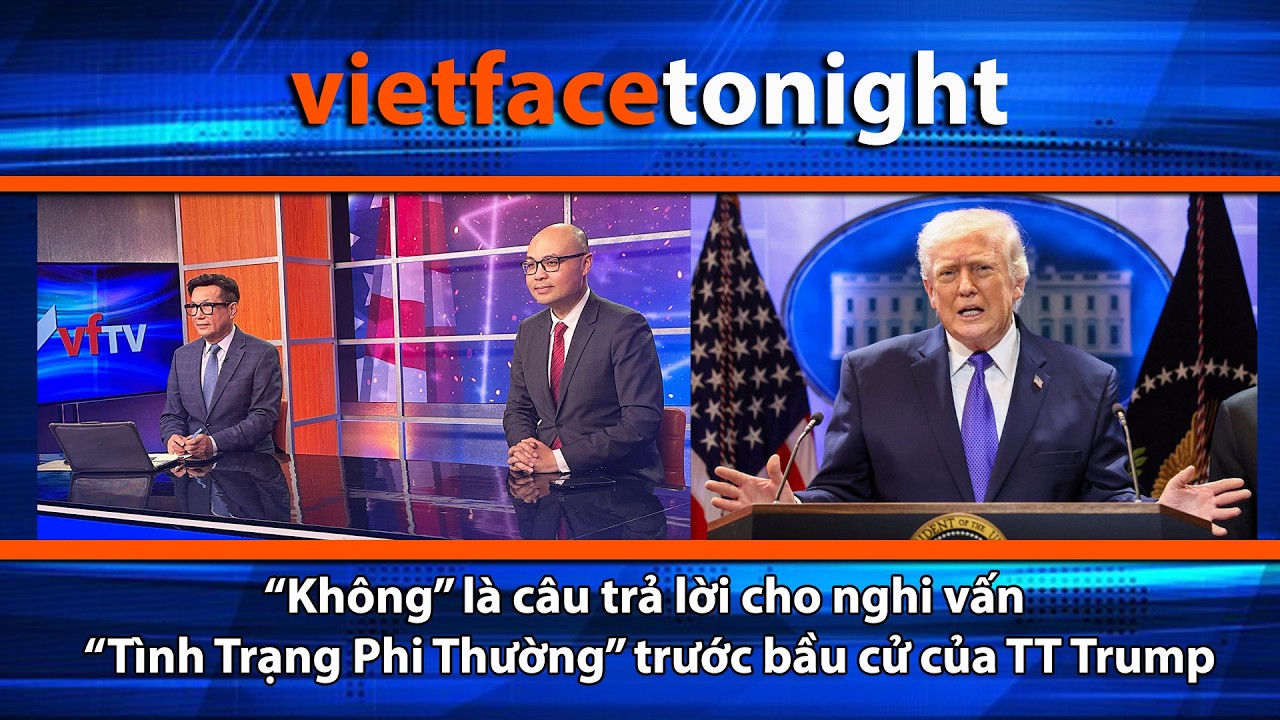 VF Tonight | “Không” là câu trả lời cho nghi vấn “Tình Trạng Phi Thường” trước bầu cử của TT Trump