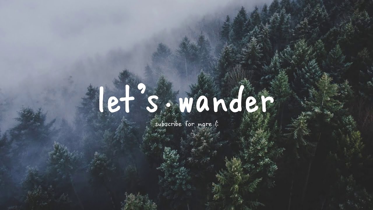 Let's Wander - A Lovely Chill Mix