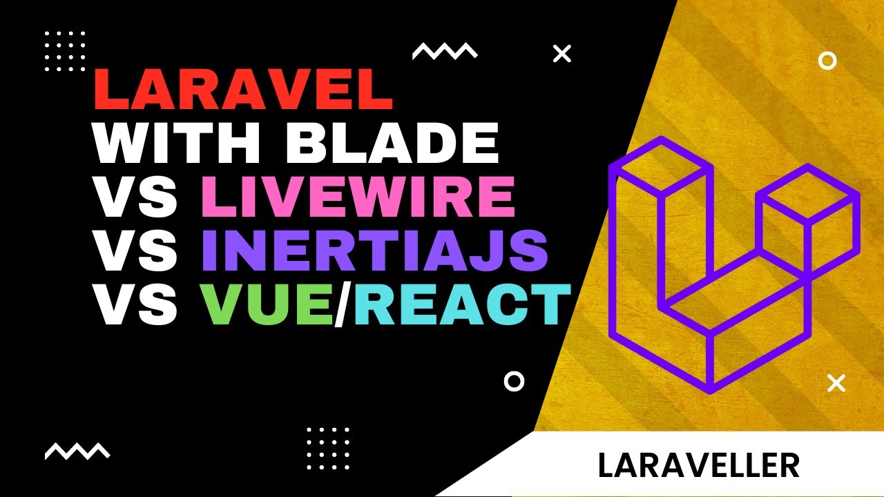Laravel Blade vs Laravel Livewire vs Laravel InertiaJS vs Laravel API with VueJS ReactJS