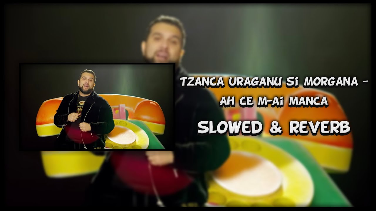 Tzanca Uraganu si Morgana - Ah ce m-ai manca (slowed & reverb)
