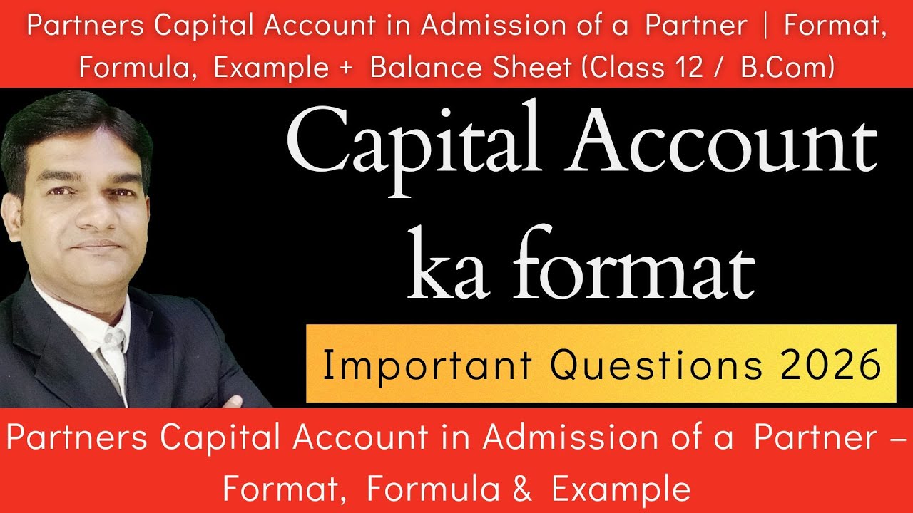 Partners Capital Account in Admission of a Partner | Format, Formula, Example + Balance Sheet |12|