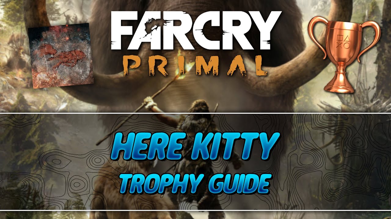 Far Cry Primal | Here Kitty Trophy Guide