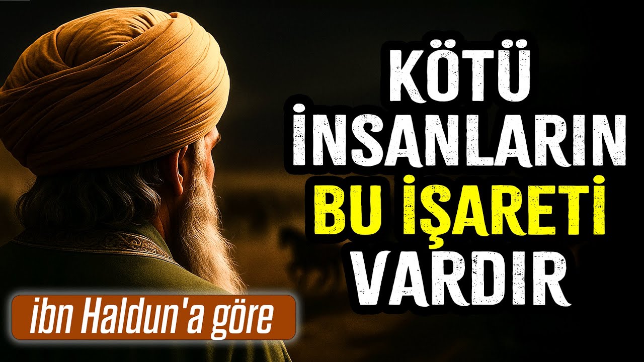 Bu İşaretleri Görüyorsan Bu İnsanlardan Hemen Uzaklaş! İbn Haldun'nun Tavsiyeleri