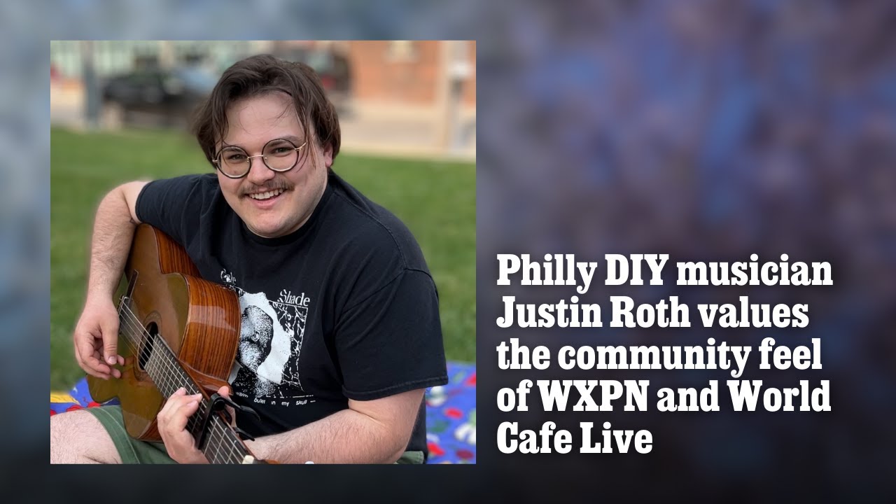 Philly DIY musician Justin Roth values the community feel of WXPN and World Cafe Live