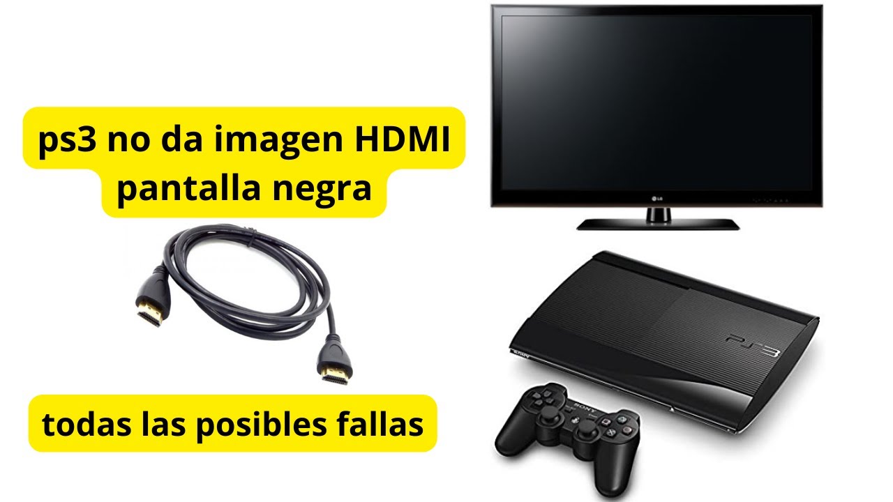 ps3 no da imagen HDMI ,pantalla negra. posibles fallas . 2022