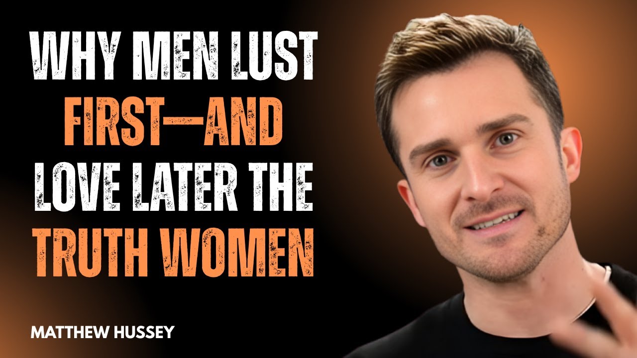 Why Men Lust First—And Love Later | The Truth Women Must Know | Matthew Hussey