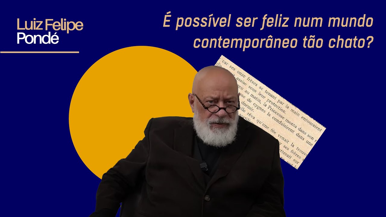 É possível ser feliz num mundo contemporâneo tão chato? | Luiz Felipe Pondé