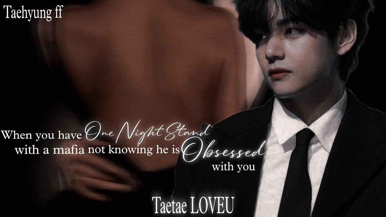 When you have One Night Stand with a mafia not knowing he is obsessed with you [Taehyung Oneshot]