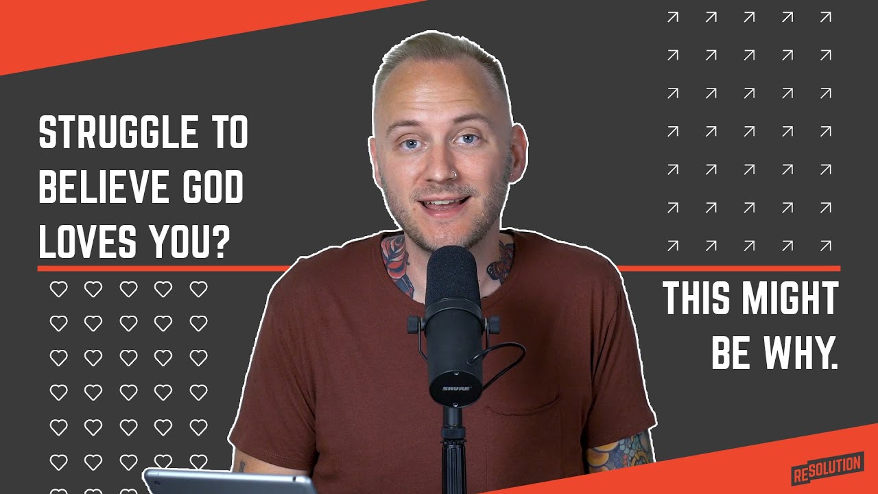 Struggle to Believe God Loves You? - This Might be Why