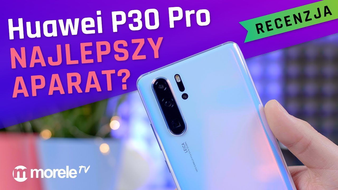 Huawei P30 Pro - czy ma najlepszy aparat? 📷 | Recenzja