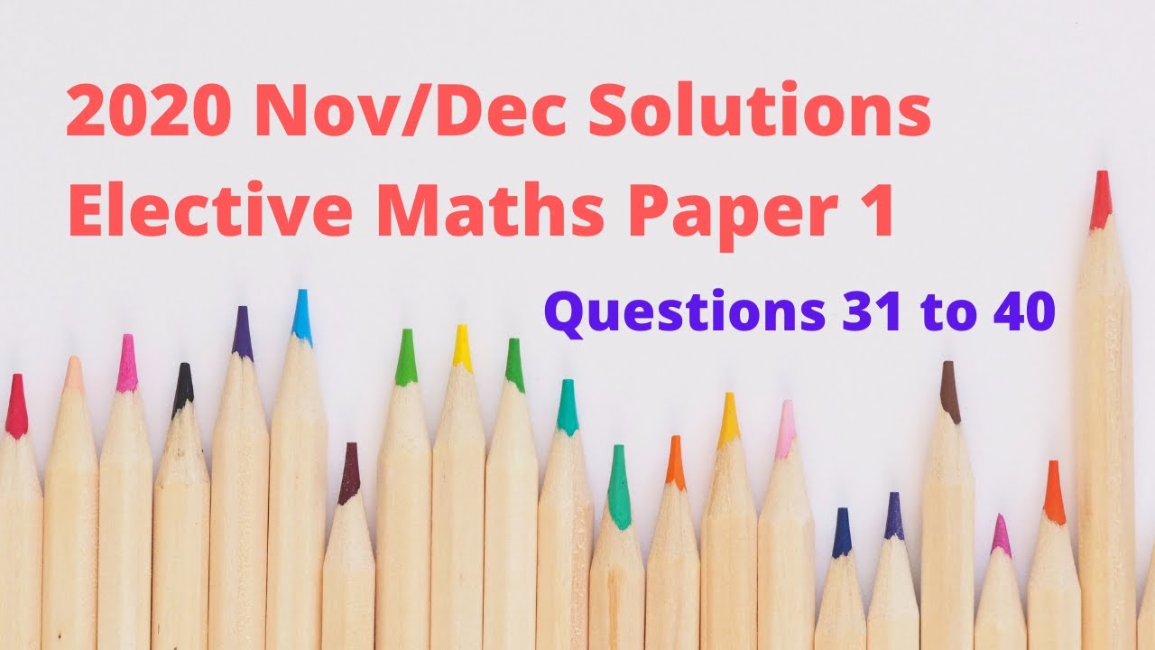 2020 Nov/Dec WASSCE Elective Maths Paper 1 (Questions 31 to 40)