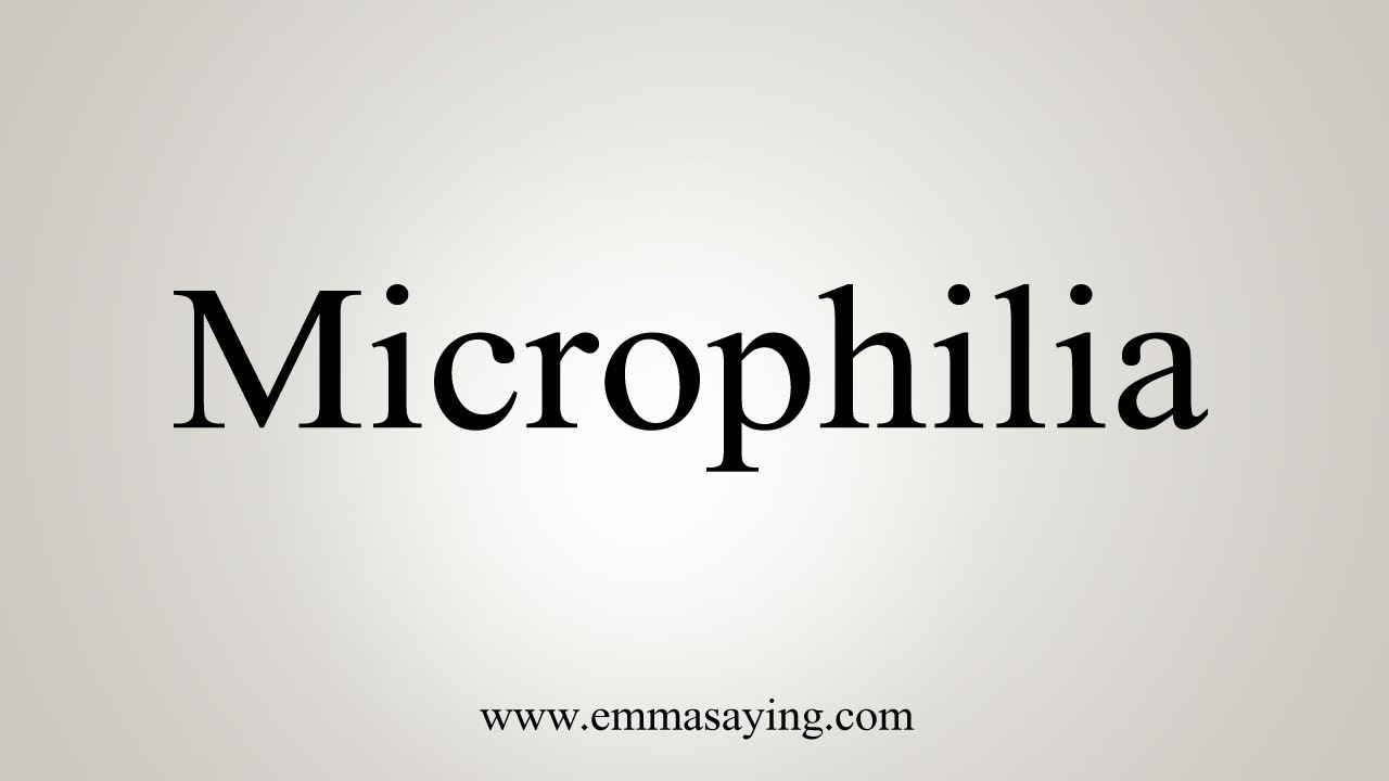How To Say Microphilia