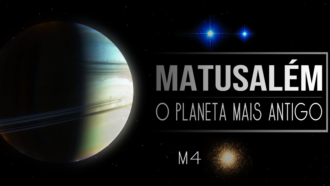 Matusalém - O Planeta Mais Antigo do Universo