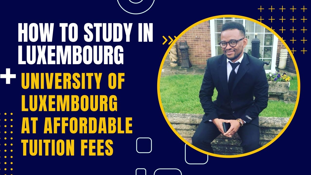 HOW TO STUDY IN LUXEMBOURG + UNIVERSITY OF LUXEMBOURG AT AFFORDABLE TUITION FEES