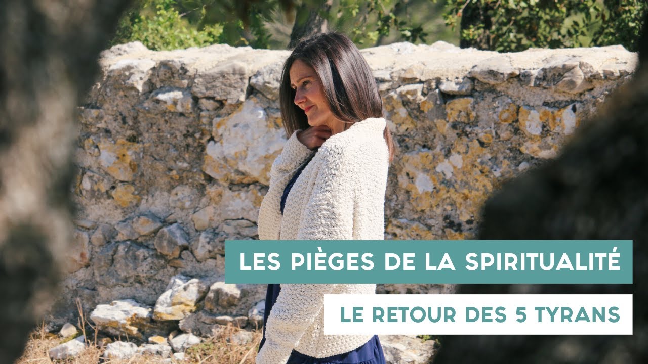 Les pièges de la spiritualité : le retour des 5 tyrans