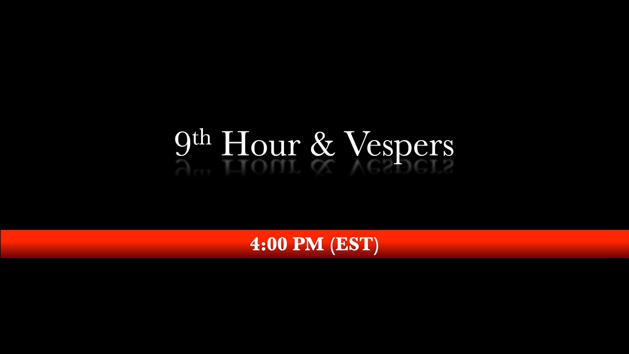 4:00 PM (EST) - Vespers