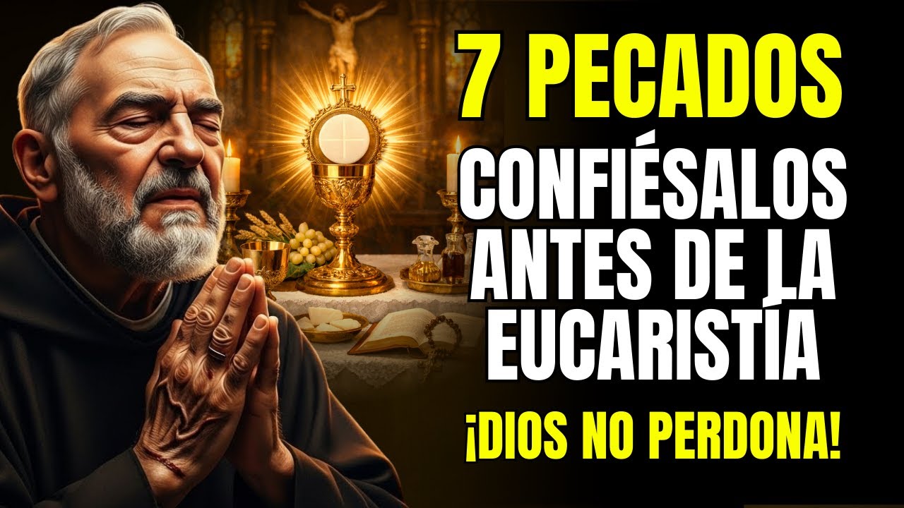 Padre Pío Enseña: Los 7 Pecados que Exigen Confesión Antes de la Eucaristía.