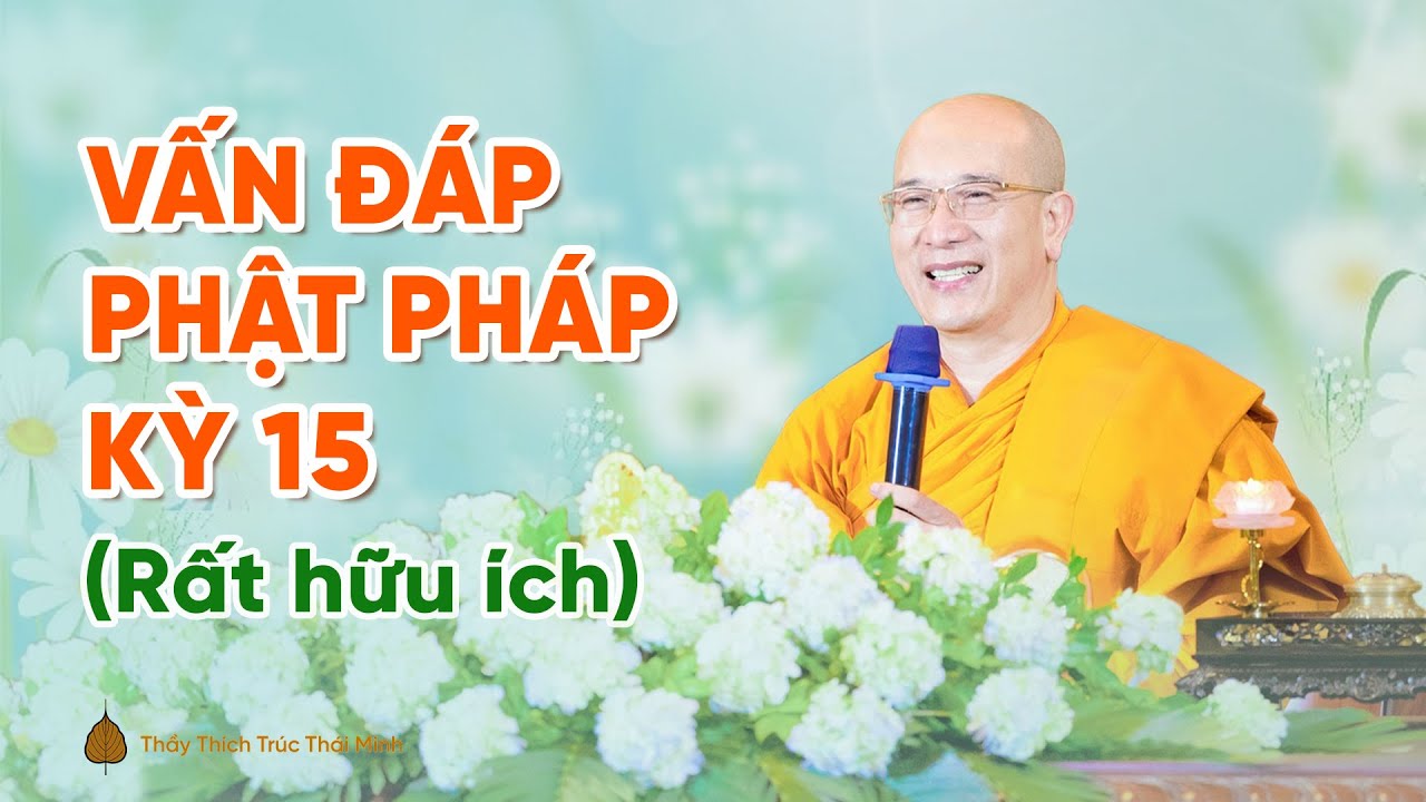 Vấn đ&aacute;p Phật Ph&aacute;p kỳ 15 (Rất hữu &iacute;ch) | Thầy Th&iacute;ch Tr&uacute;c Th&aacute;i Minh