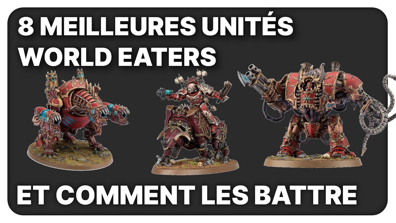 Les 8 meilleures unités WORLD EATERS, et comment les battre !