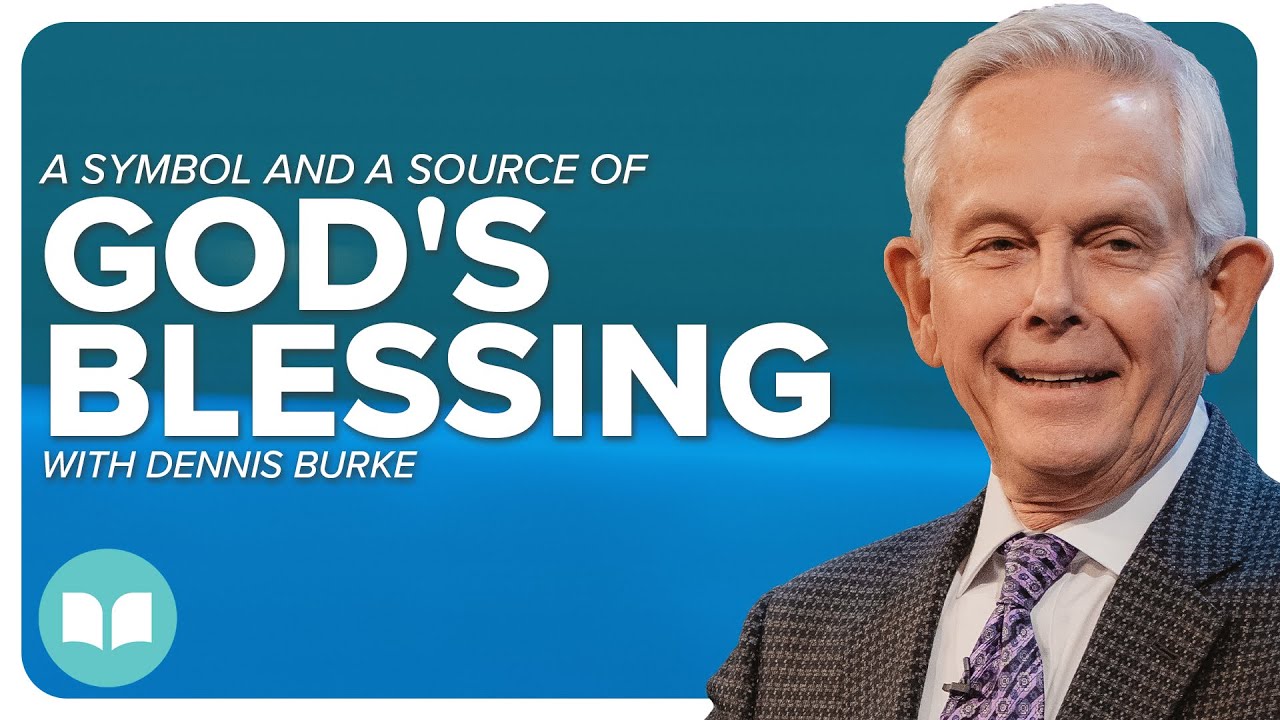 A Symbol and a Source of God's Blessing | Dennis Burke | LW