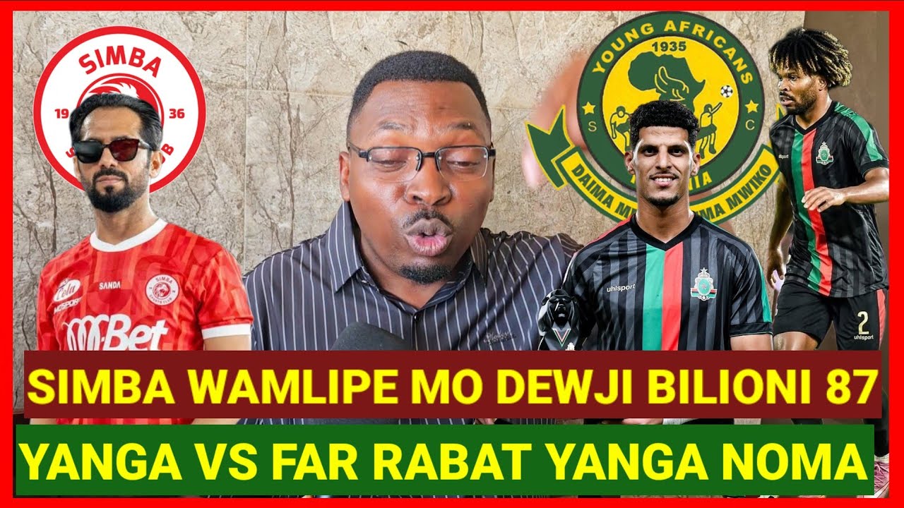 AMBOKILE CHUMA CHA MJERUMANI AWAPASUA SIMBA WAMLIPE MO BILIONI 87, YANGA VS RABAT USHINDI MAPEMA