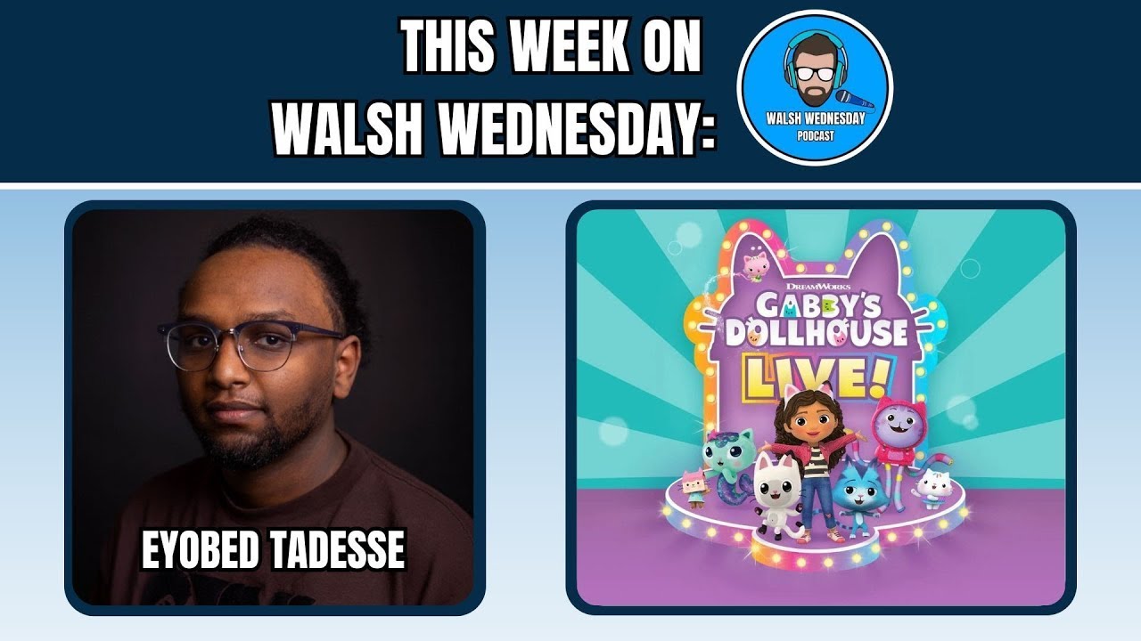 Walsh Wednesday Ep. 53 - Eyobed Tadesse, Gabby's Dollhouse Live! RE-UPLOAD