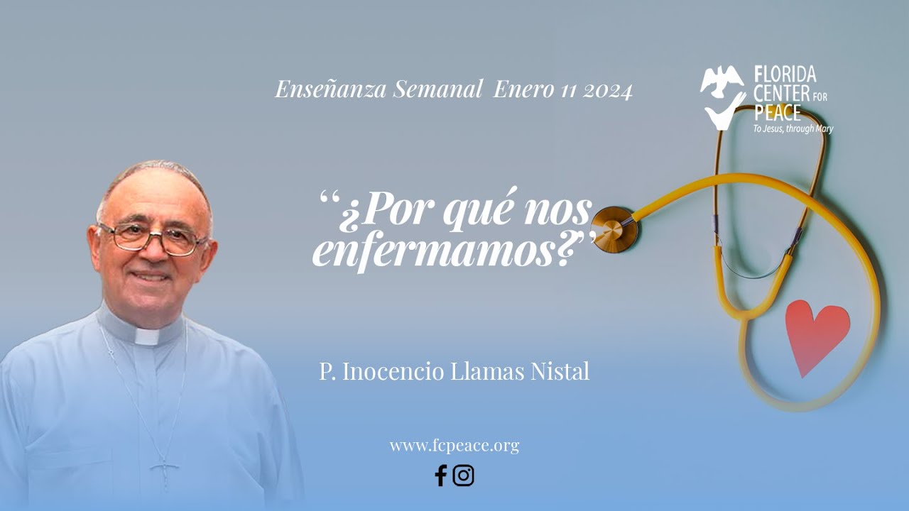 ‘‘¿Por qué nos enfermamos?’’ Enseñanza Padre Inocencio Llamas | Enero 11