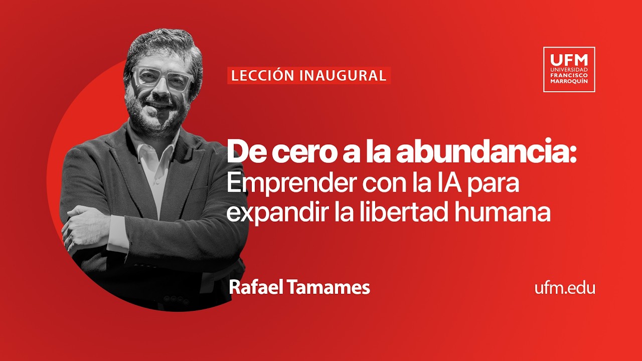 Lección inaugural «De cero a la abundancia: Emprender con la IA para expandir la libertad humana»