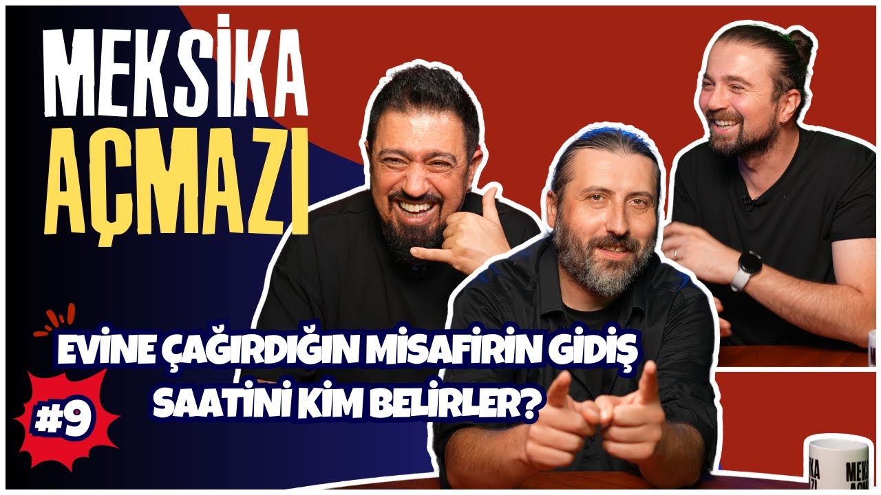 Evine Çağırdığın Misafirin Gidiş Saatini Kim Belirler? | Meksika Açmazı #9