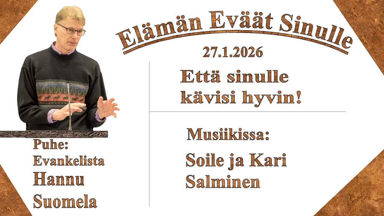 Elämän Eväät Sinulle 27.1.2026. Puhe: Hannu Suomela. Että sinulle kävisi hyvin.