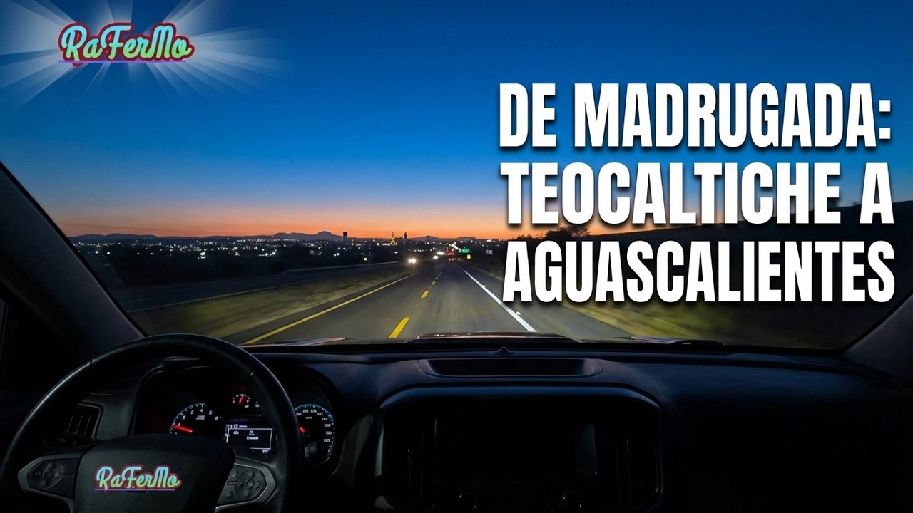 DESDE TEOCALTICHE HACIA AGUASCALIENTES EN LA MADRUGADA