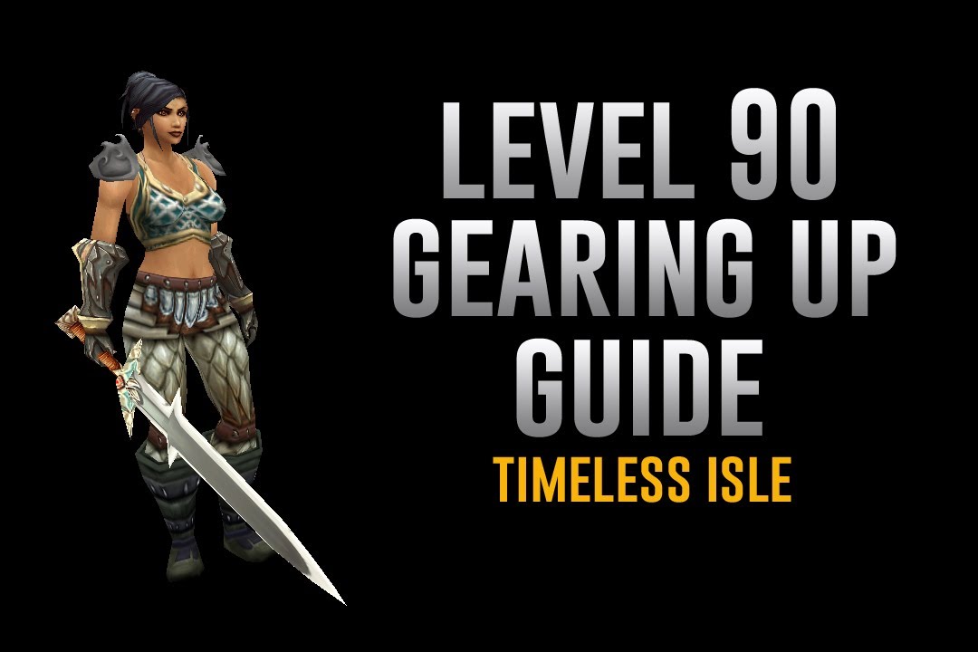 Level 90 Gearing Guide! - Timeless Isle + Epic Addon.