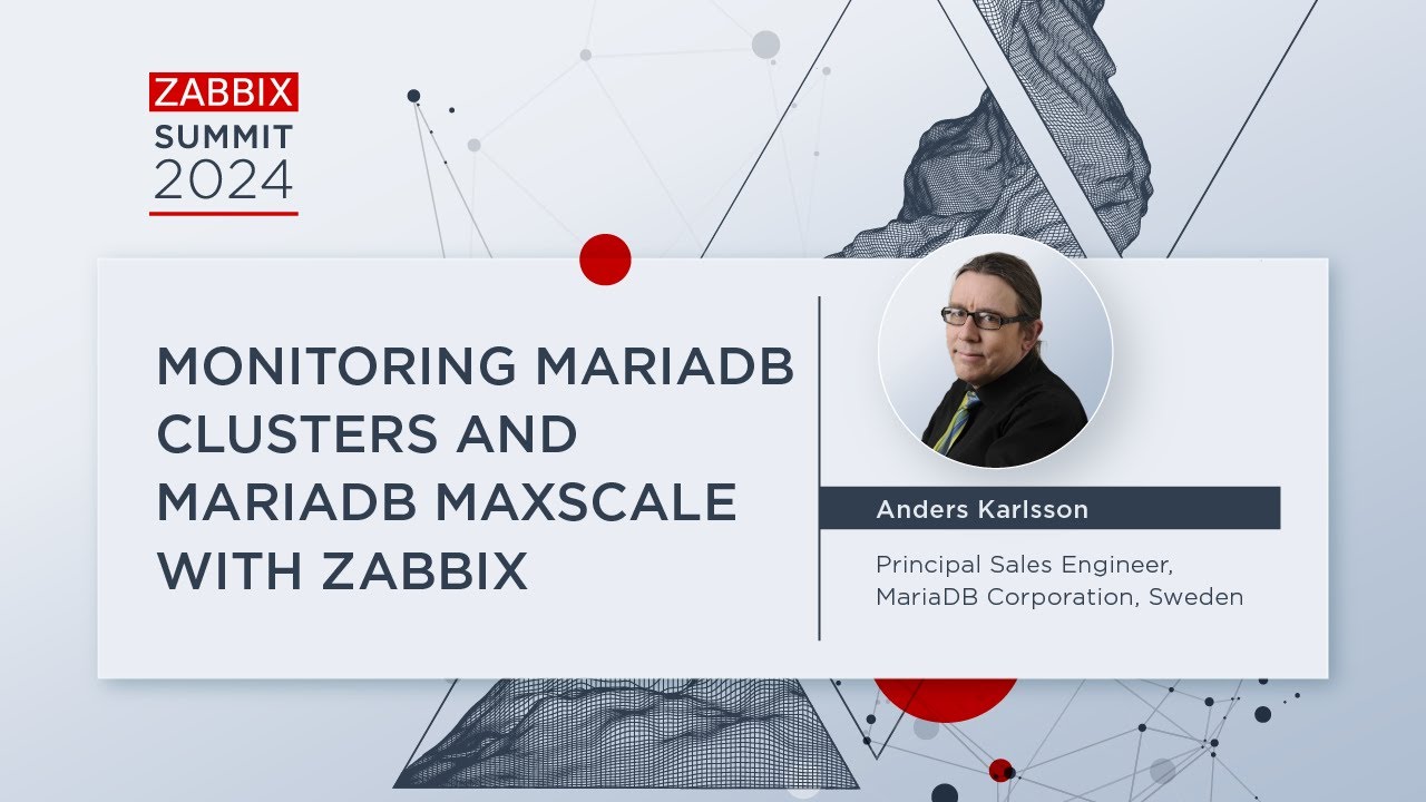 Monitoring MariaDB Clusters and MariaDB MaxScale with Zabbix by Anders Karlsson / Zabbix Summit 2024