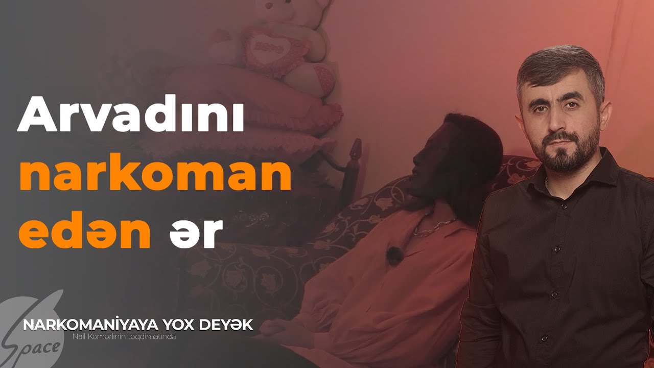 Arvadını narkoman edən ər - Narkomaniyaya yox deyək / Nail Kəmərli / Space TV