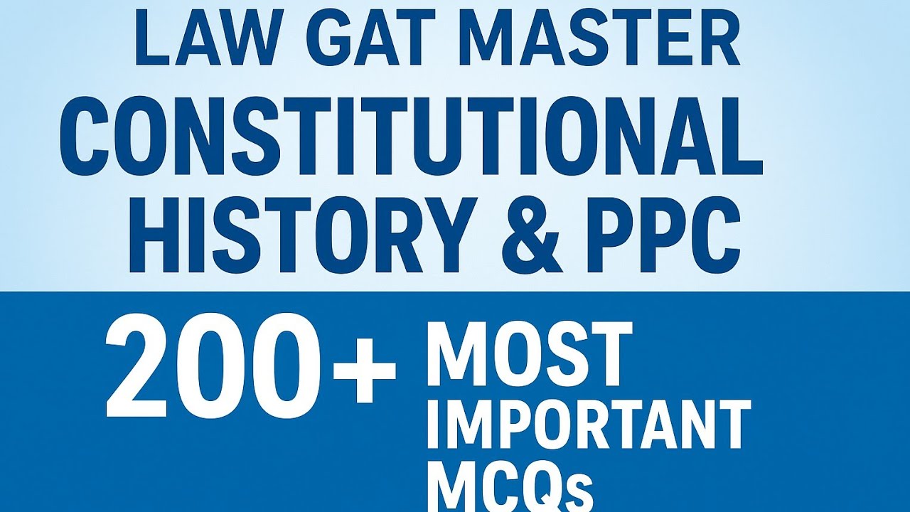 Law GAT Master: Constitutional History & PPC — 200+ Most Important MCQs