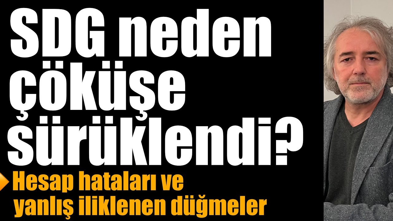 SDG neden çöküşe sürüklendi? Hesap hataları ve yanlış iliklenen düğmeler ￼