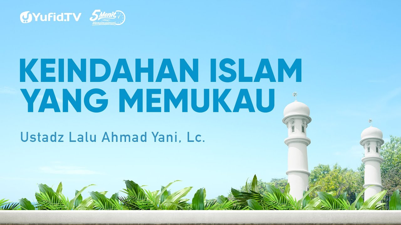 Keindahan Islam yang Memukau - Ustadz Lalu Ahmad Yani, Lc. - 5 Menit yang Menginspirasi