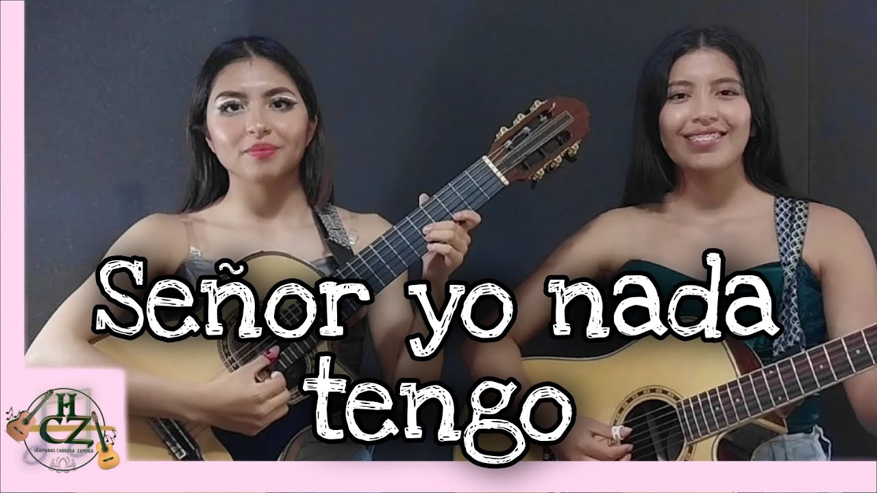 SEÑOR YO NADA TENGO - Pasillo - Hnas Cabrera Zamora