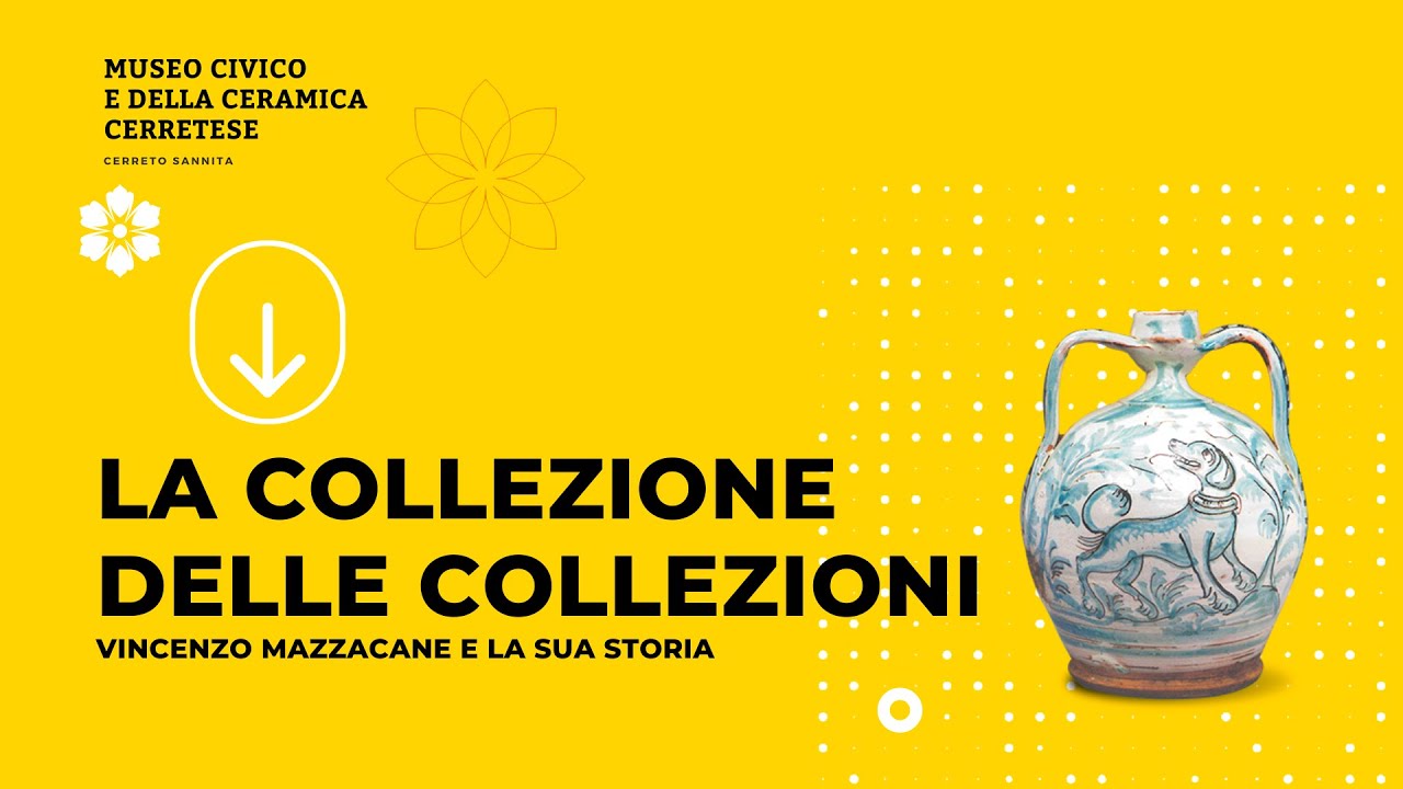 La collezione delle collezioni: Mazzacane e la sua storia — Museo civico e della ceramica cerretese