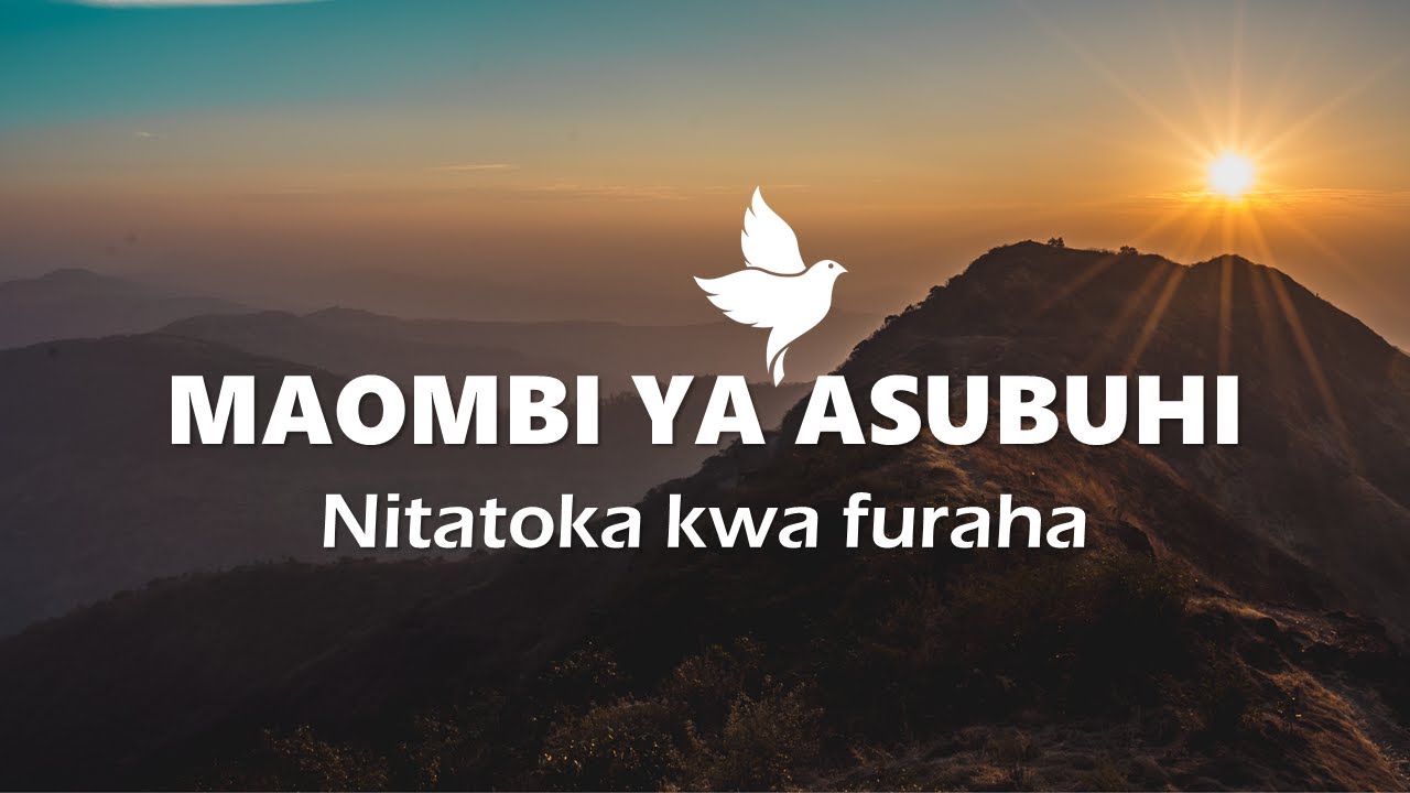 MAOMBI YA ASUBUHI | Nitatoka Kwa Furaha