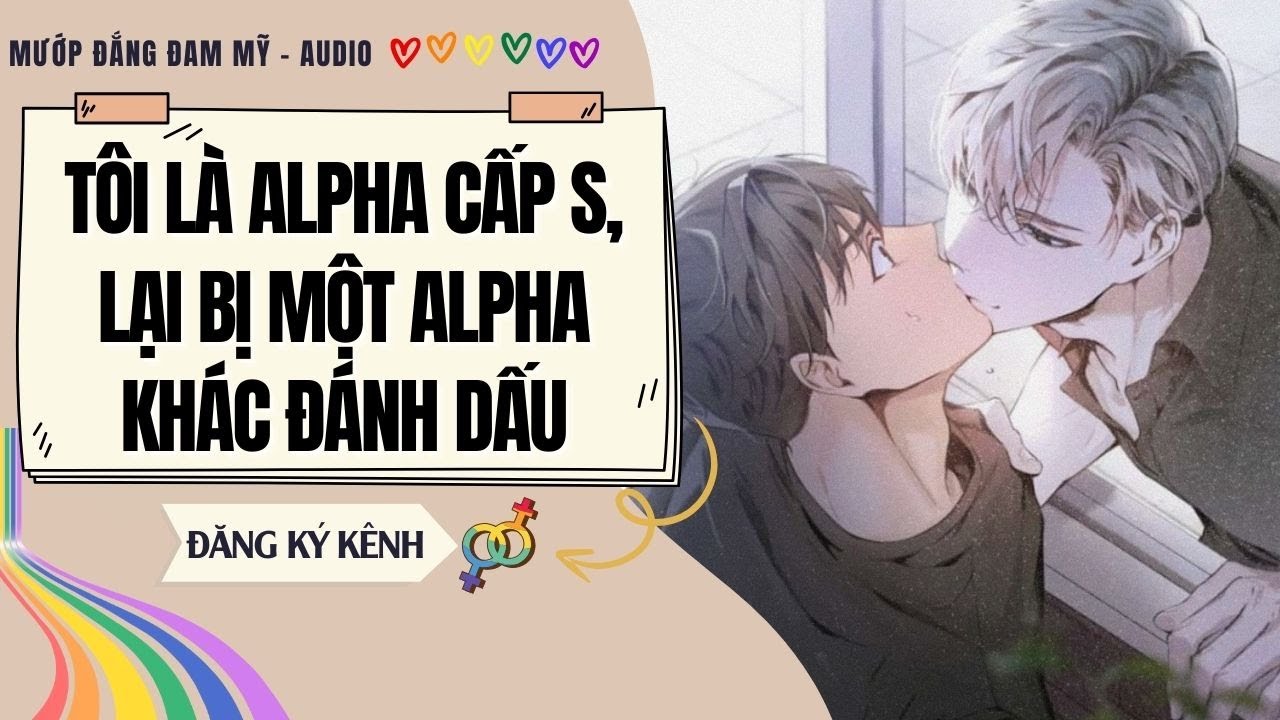 [Truyện Đam Mỹ] TÔI LÀ ALPHA CẤP S, LẠI BỊ MỘT ALPHA KHÁC ĐÁNH DẤU | MƯỚP ĐẮNG ĐAM MỸ