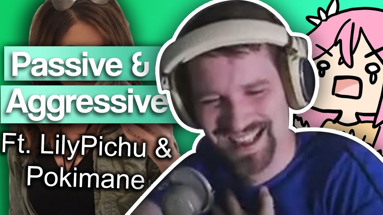 Passive Aggression vs Aggressive Aggression - ft. LilyPichu & Pokimane