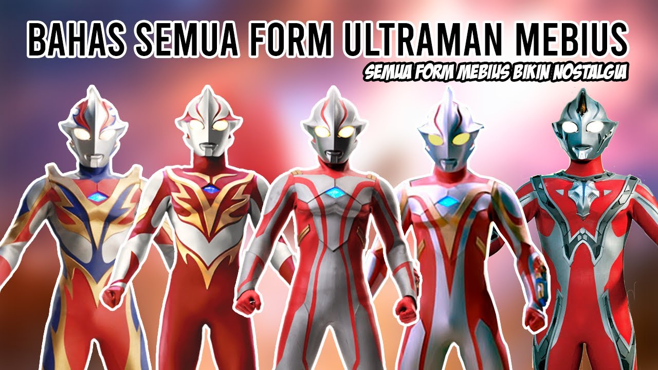 FORM YANG BIKIN NOSTALGIA - BAHAS SEMUA FORM ULTRAMAN MEBIUS
