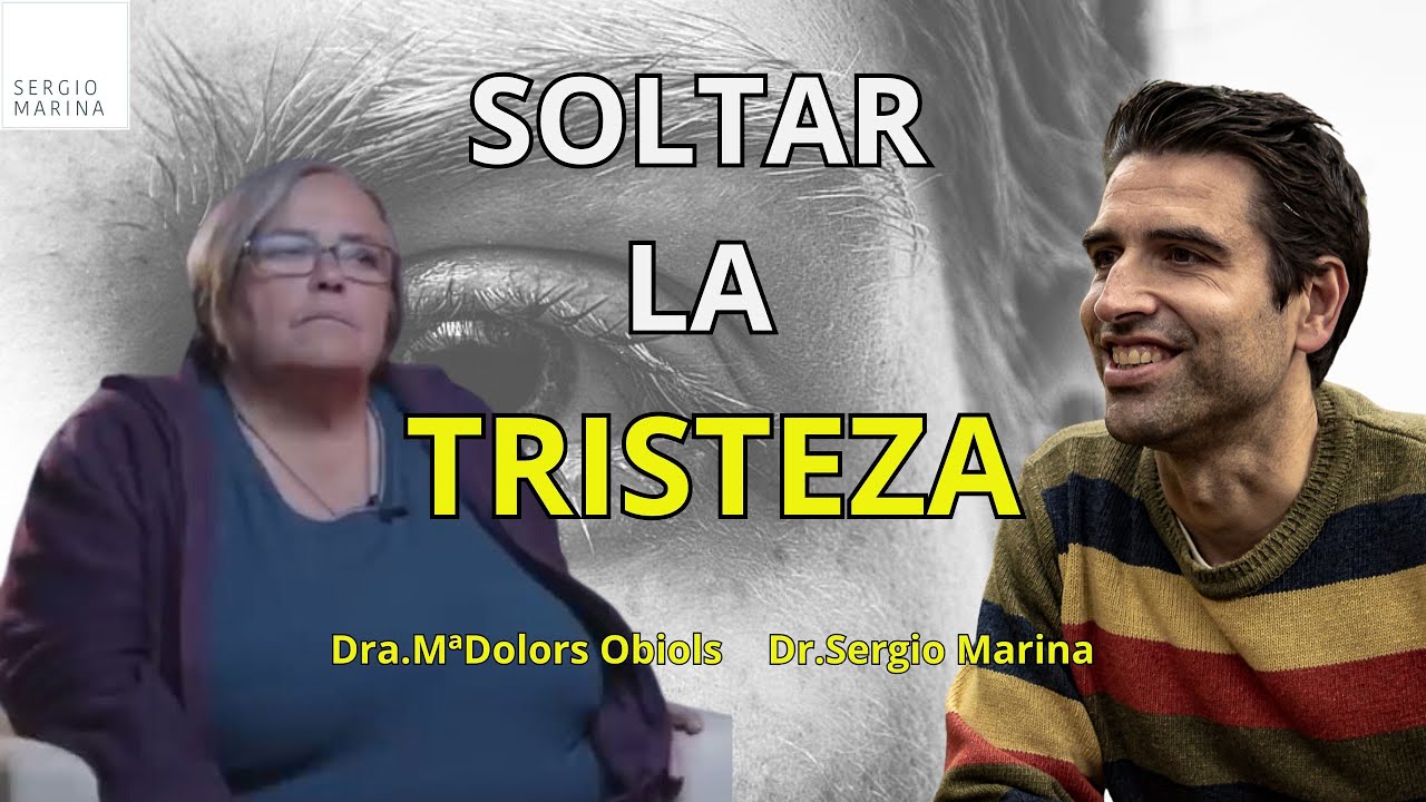 Soltar la tristeza en nuestra vida | Sergio Marina y Dra. Maria Dolors Obiols