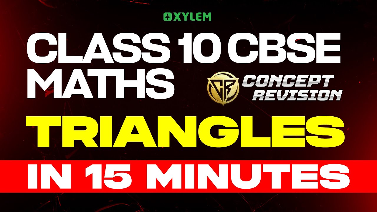 Class 10 CBSE Concept Revision | Maths: Triangles in 15 Minutes | Xylem Class 10 CBSE