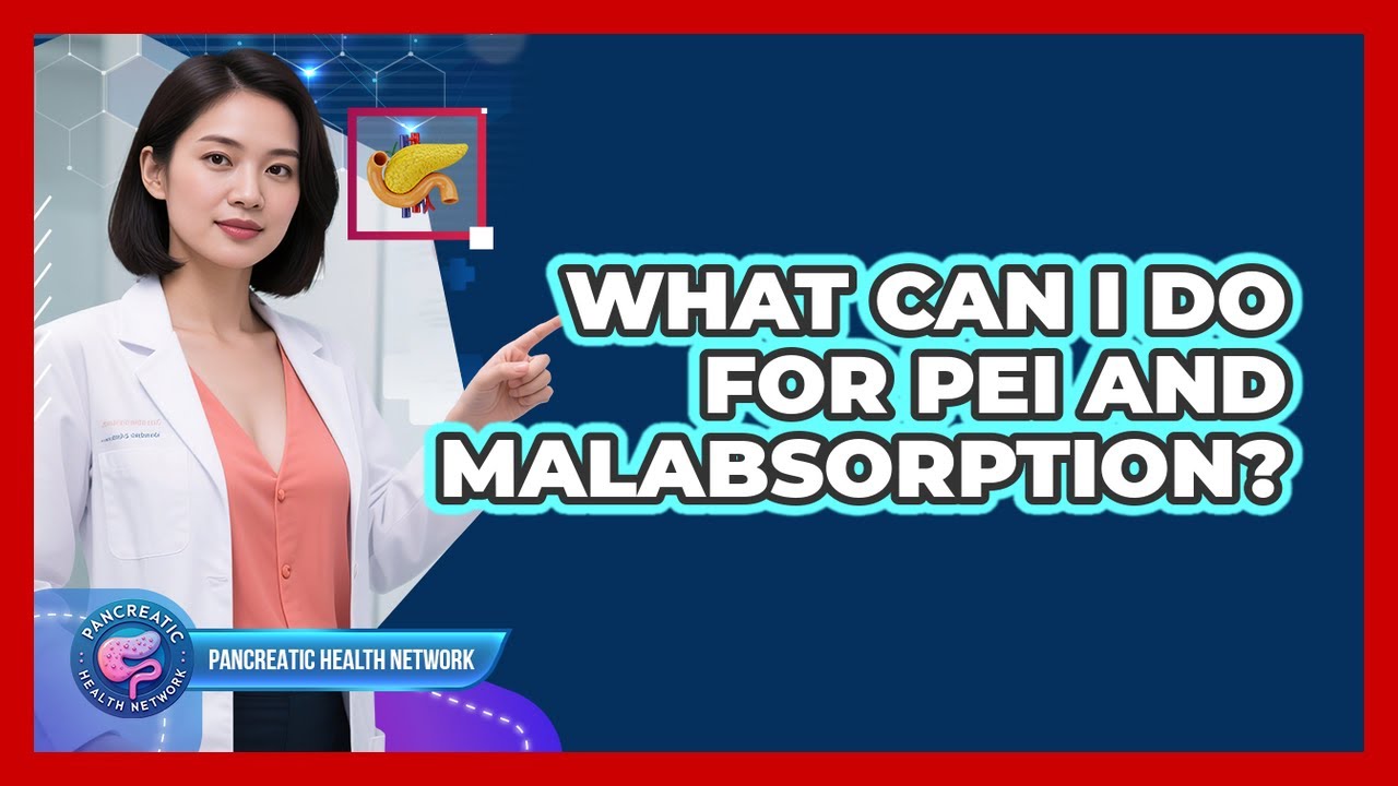 What Can I Do For PEI And Malabsorption? - Pancreatic Health Network