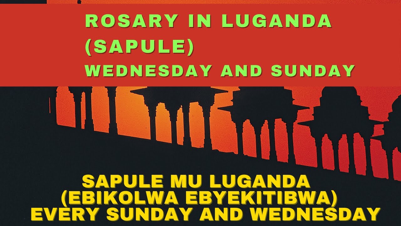 sapule mu Luganda (Ebikolwa ebye kitibwa) Sunday and Wednesday Rosary in Luganda