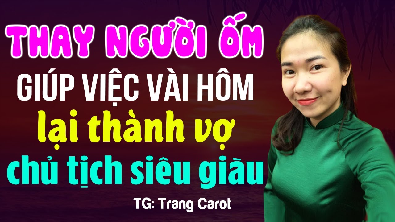 Thay người ốm đi giúp việc lại trở thành vợ chủ tịch- Truyện ngôn tình đêm khuya