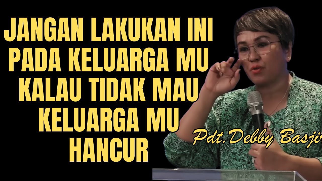 Jangan Lakukan Ini Pada Keluarga Mu | Pdt.Debby Basjir #khotbahkristen #debbybasjir